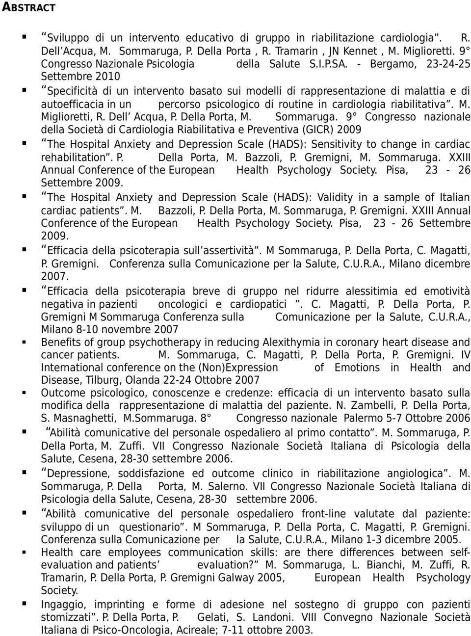 - Bergamo, 23-24-25 Settembre 2010 Specificità di un intervento basato sui modelli di rappresentazione di malattia e di autoefficacia in un percorso psicologico di routine in cardiologia