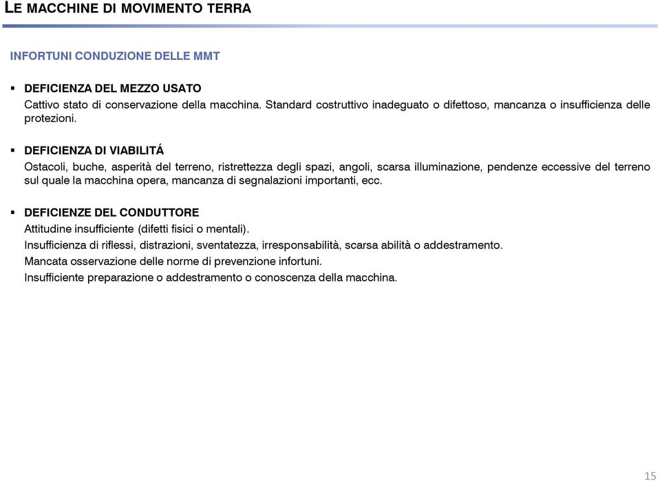 DEFICIENZA DI VIABILITÁ Ostacoli, buche, asperità del terreno, ristrettezza degli spazi, angoli, scarsa illuminazione, pendenze eccessive del terreno sul quale la macchina opera,