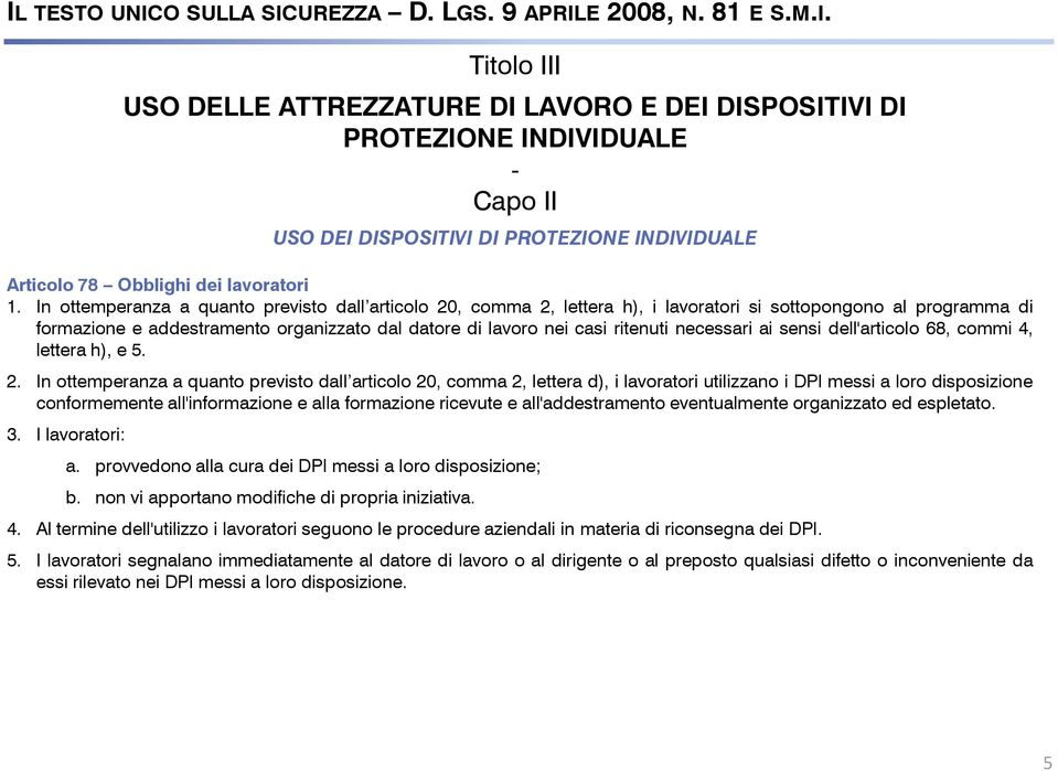 necessari ai sensi dell'articolo 68, commi 4, lettera h), e 5. 2.