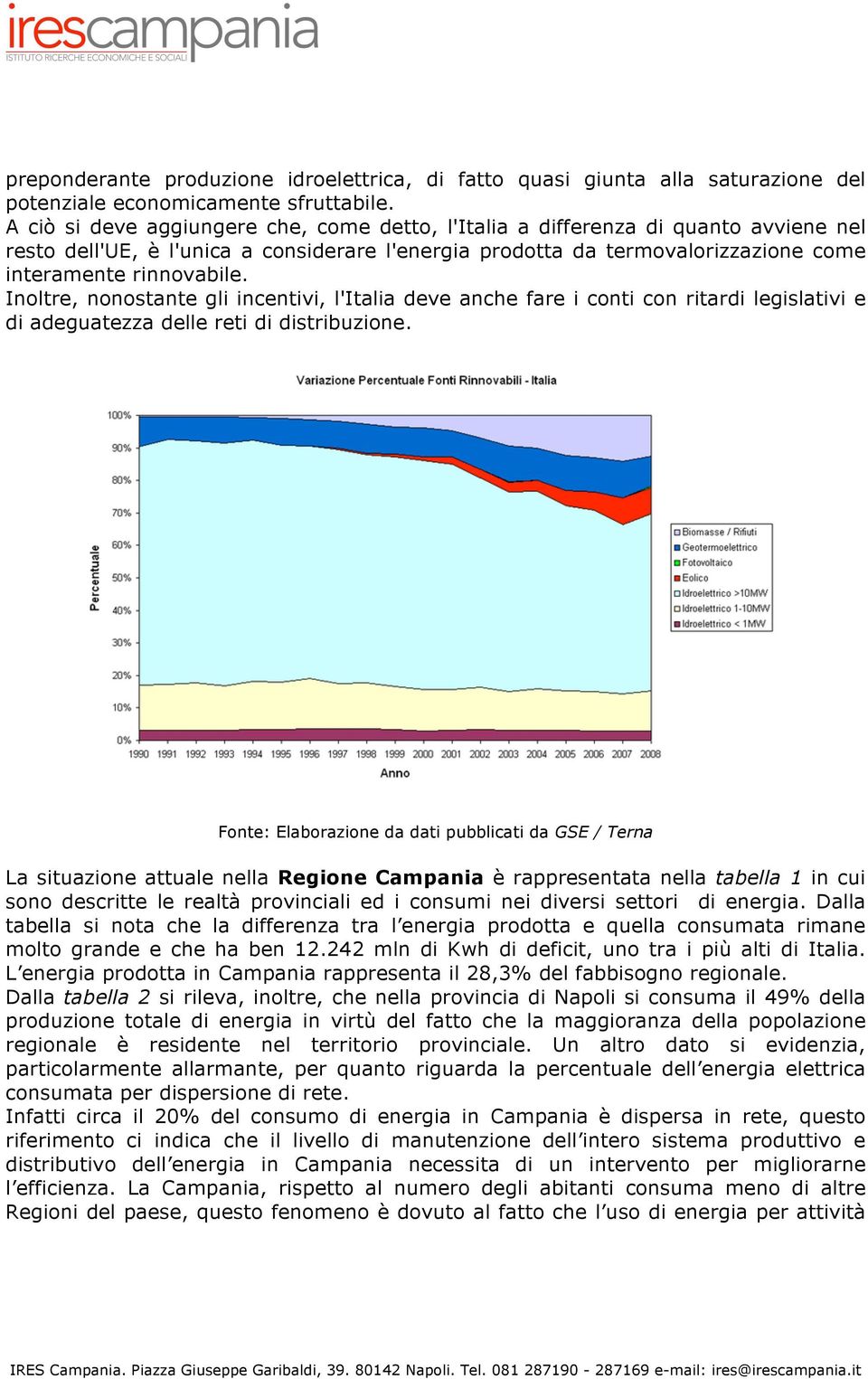 Inoltre, nonostante gli incentivi, l'italia deve anche fare i conti con ritardi legislativi e di adeguatezza delle reti di distribuzione.