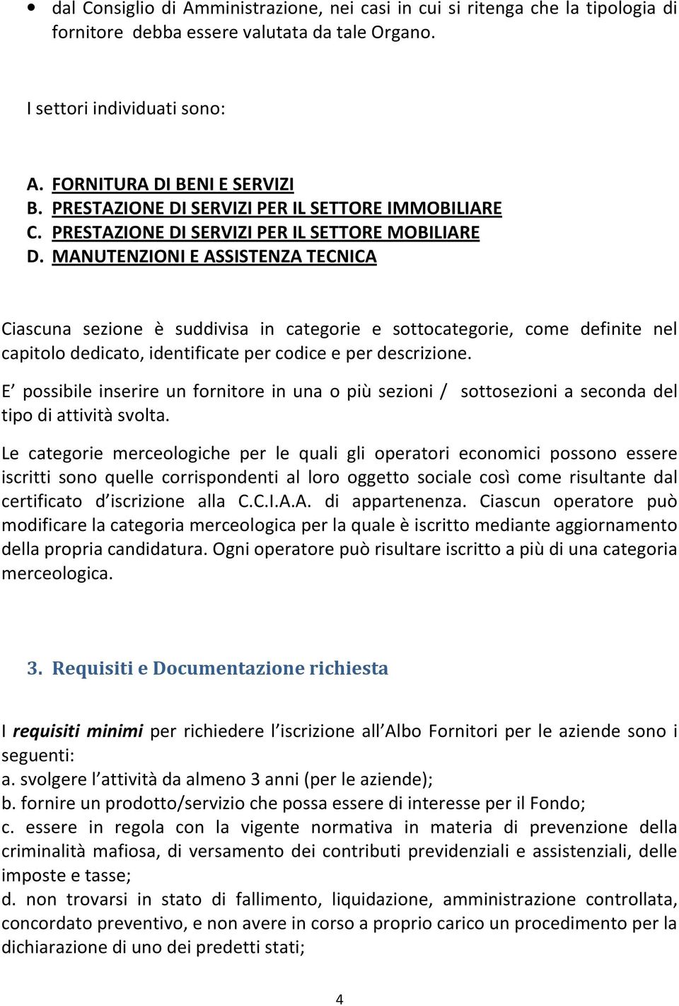 MANUTENZIONI E ASSISTENZA TECNICA Ciascuna sezione è suddivisa in categorie e sottocategorie, come definite nel capitolo dedicato, identificate per codice e per descrizione.