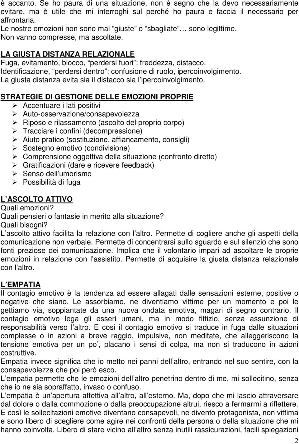 Identificazione, perdersi dentro : confusione di ruolo, ipercoinvolgimento. La giusta distanza evita sia il distacco sia l ipercoinvolgimento.