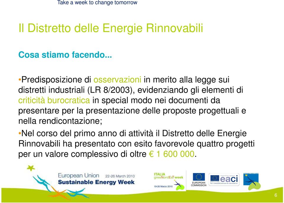 criticità burocratica in special modo nei documenti da presentare per la presentazione delle proposte progettuali e nella