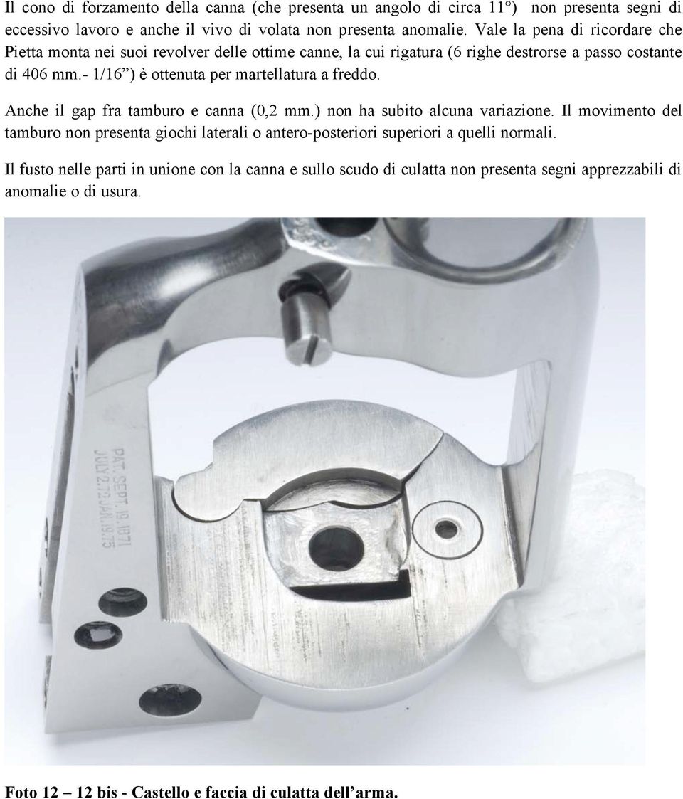 - 1/16 ) è ottenuta per martellatura a freddo. Anche il gap fra tamburo e canna (0,2 mm.) non ha subito alcuna variazione.