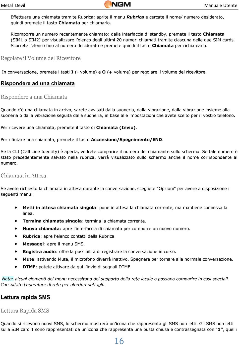 SIM cards. Scorrete l elenco fino al numero desiderato e premete quindi il tasto Chiamata per richiamarlo.