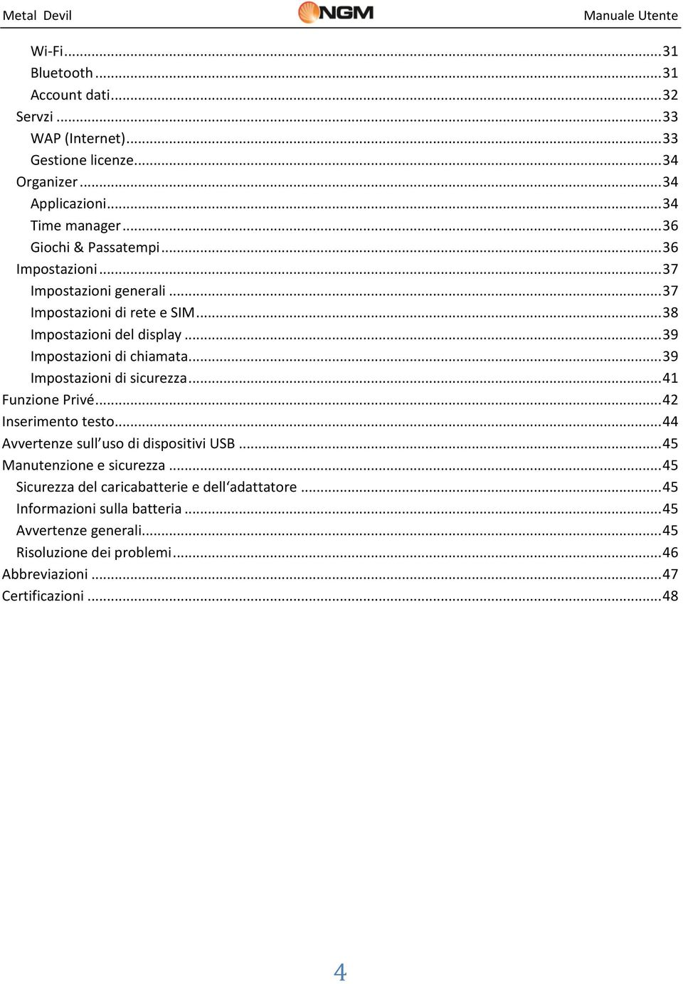 .. 39 Impostazioni di sicurezza... 41 Funzione Privé... 42 Inserimento testo... 44 Avvertenze sull uso di dispositivi USB... 45 Manutenzione e sicurezza.