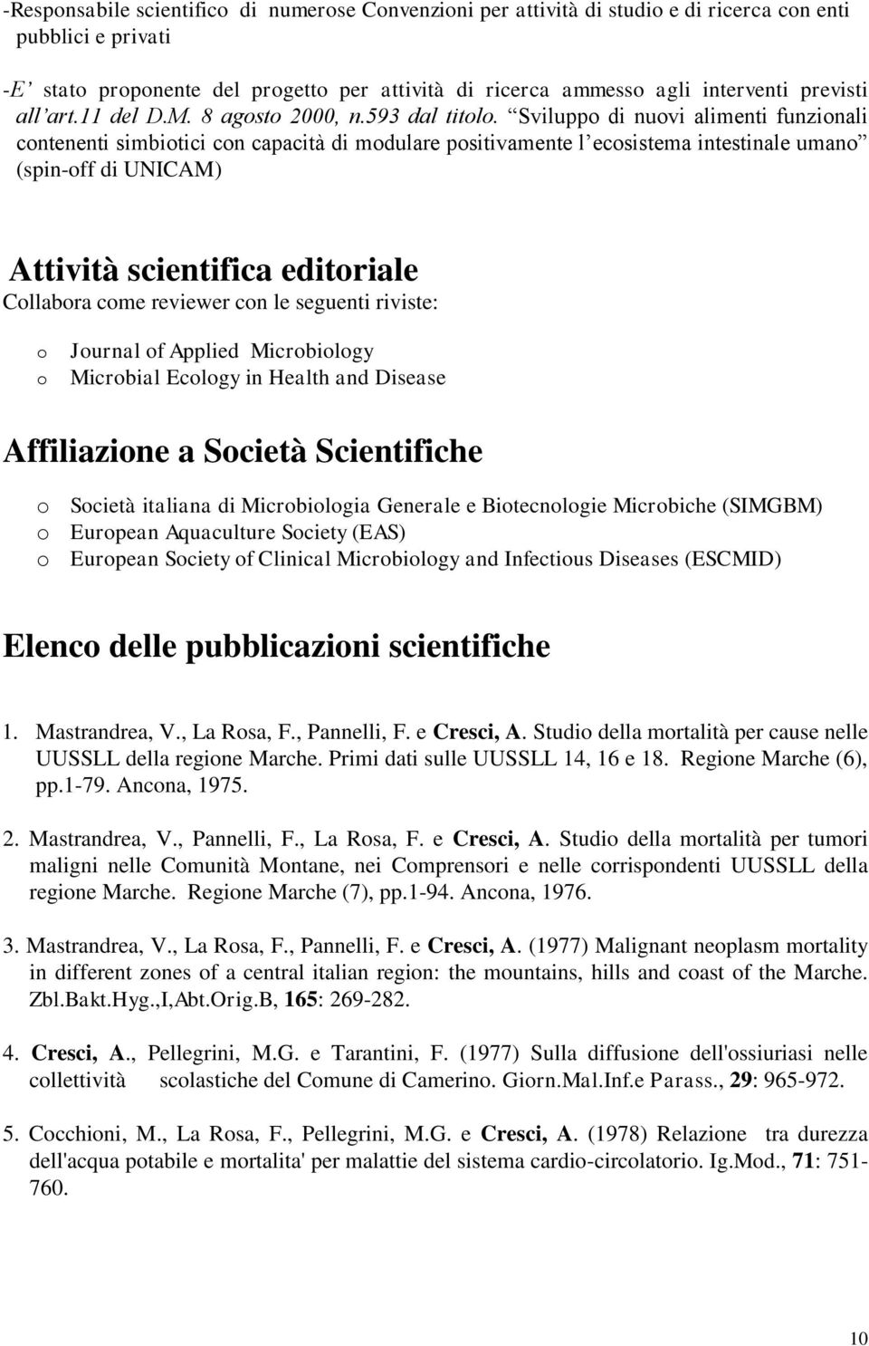 Sviluppo di nuovi alimenti funzionali contenenti simbiotici con capacità di modulare positivamente l ecosistema intestinale umano (spin-off di UNICAM) Attività scientifica editoriale Collabora come