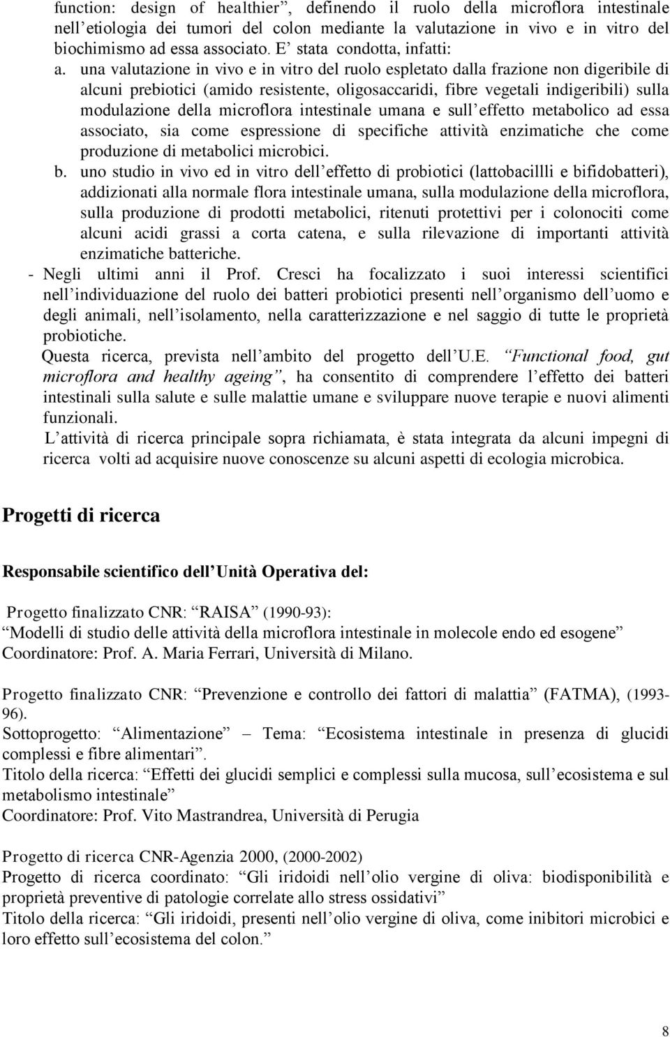 una valutazione in vivo e in vitro del ruolo espletato dalla frazione non digeribile di alcuni prebiotici (amido resistente, oligosaccaridi, fibre vegetali indigeribili) sulla modulazione della