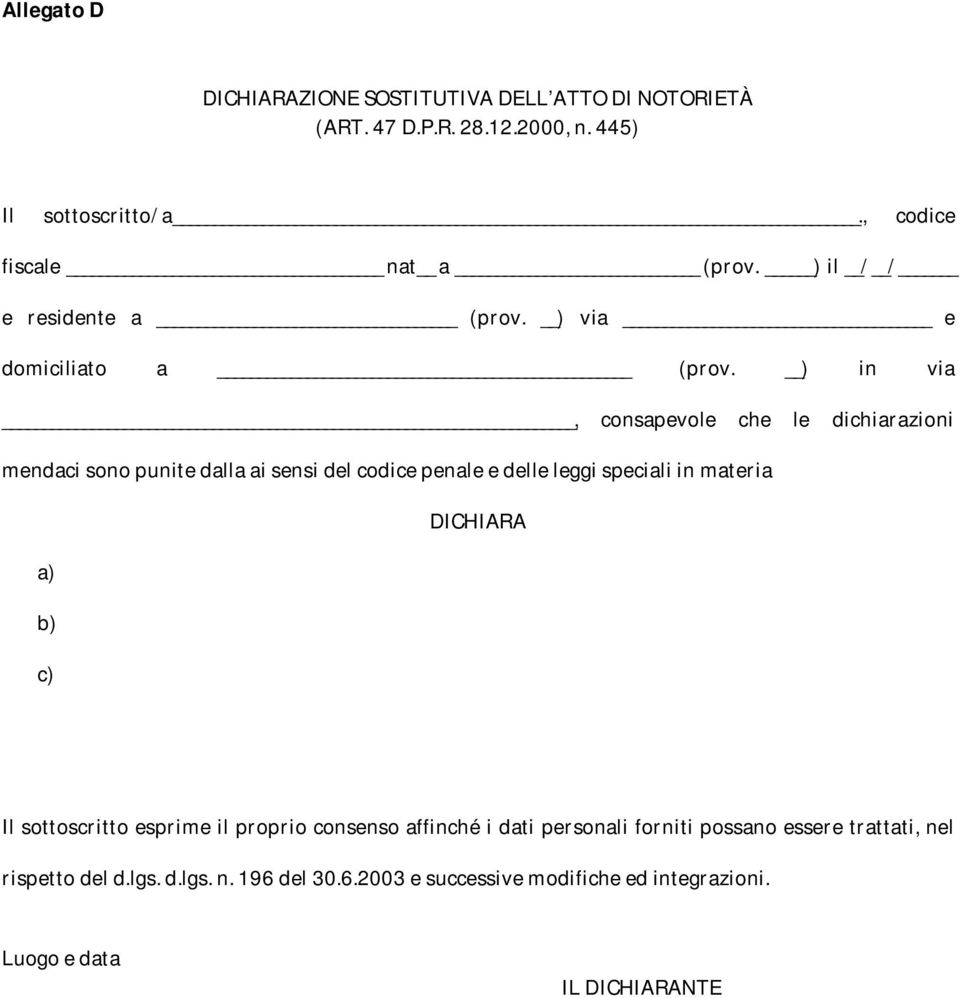 ) in via, consapevole che le dichiarazioni mendaci sono punite dalla ai sensi del codice penale e delle leggi speciali in materia DICHIARA a)