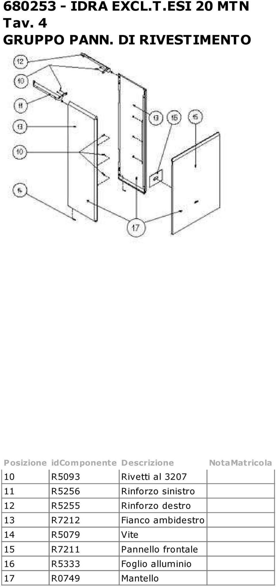 11 R5256 Rinforzo sinistro 12 R5255 Rinforzo destro 13 R7212 Fianco