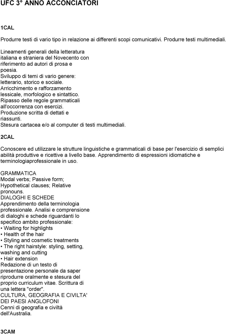 Arricchimento e rafforzamento lessicale, morfologico e sintattico. Ripasso delle regole grammaticali all'occorrenza con esercizi. Produzione scritta di dettati e riassunti.