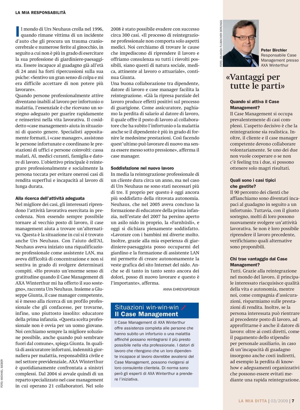 Essere incapace al guadagno già all età di 24 anni ha forti ripercussioni sulla sua psiche: «Sentivo un gran senso di colpa e mi era difficile accettare di non potere più lavorare».