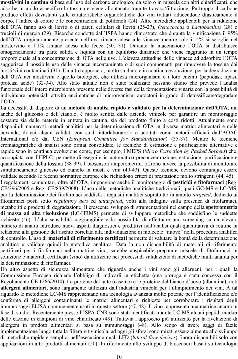 Altre metodiche applicabili per la riduzione dell OTA fanno uso di lieviti o di pareti cellulari di lieviti (25-27), Oenococcus o Lactobacillus (28) o trucioli di quercia (29).