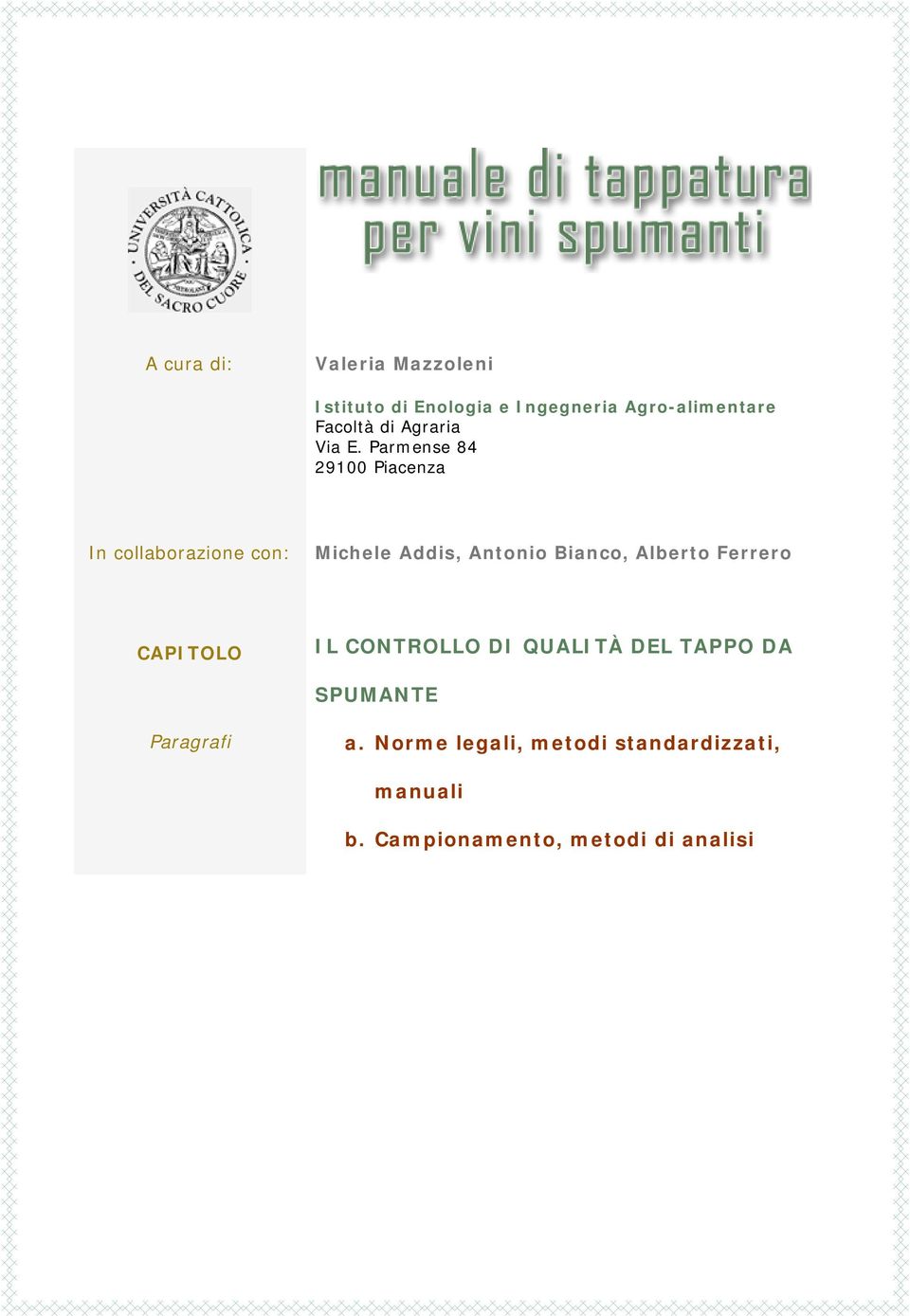 Parmense 84 29100 Piacenza In collaborazione con: Michele Addis, Antonio Bianco,