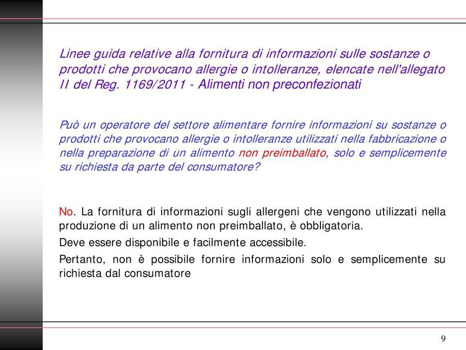 fabbricazione o nella preparazione di un alimento non preimballato, solo e semplicemente su richiesta da parte del consumatore? No.