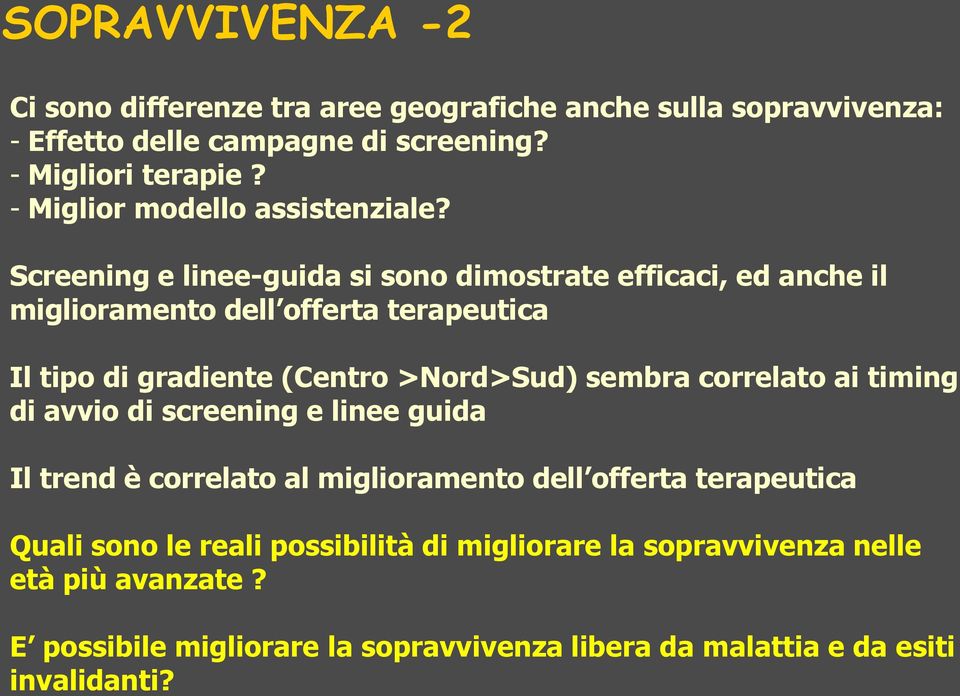 Screening e linee-guida si sono dimostrate efficaci, ed anche il miglioramento dell offerta terapeutica Il tipo di gradiente (Centro >Nord>Sud) sembra