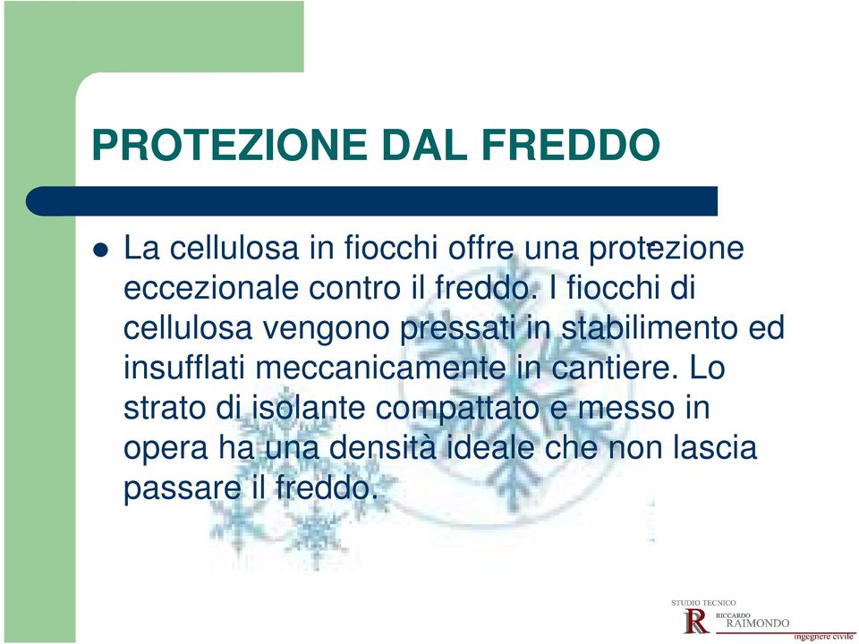 I fiocchi di cellulosa vengono pressati in stabilimento ed insufflati