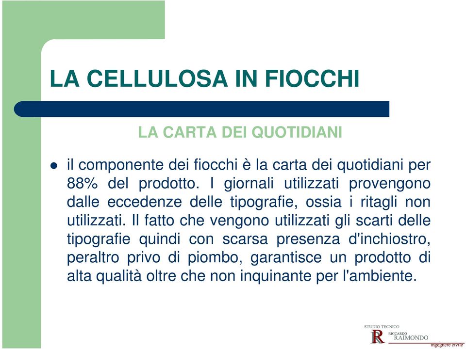 I giornali utilizzati provengono dalle eccedenze delle tipografie, ossia i ritagli non utilizzati.