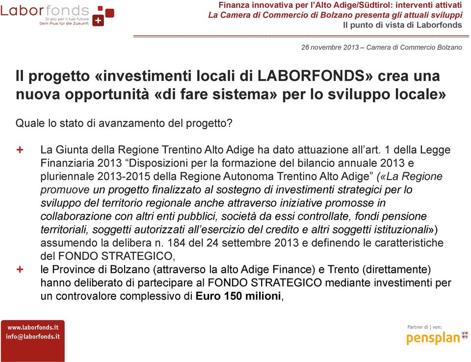 1 della Legge Finanziaria 2013 Disposizioni per la formazione del bilancio annuale 2013 e pluriennale 2013-2015 della Regione Autonoma Trentino Alto Adige («La Regione promuove un progetto