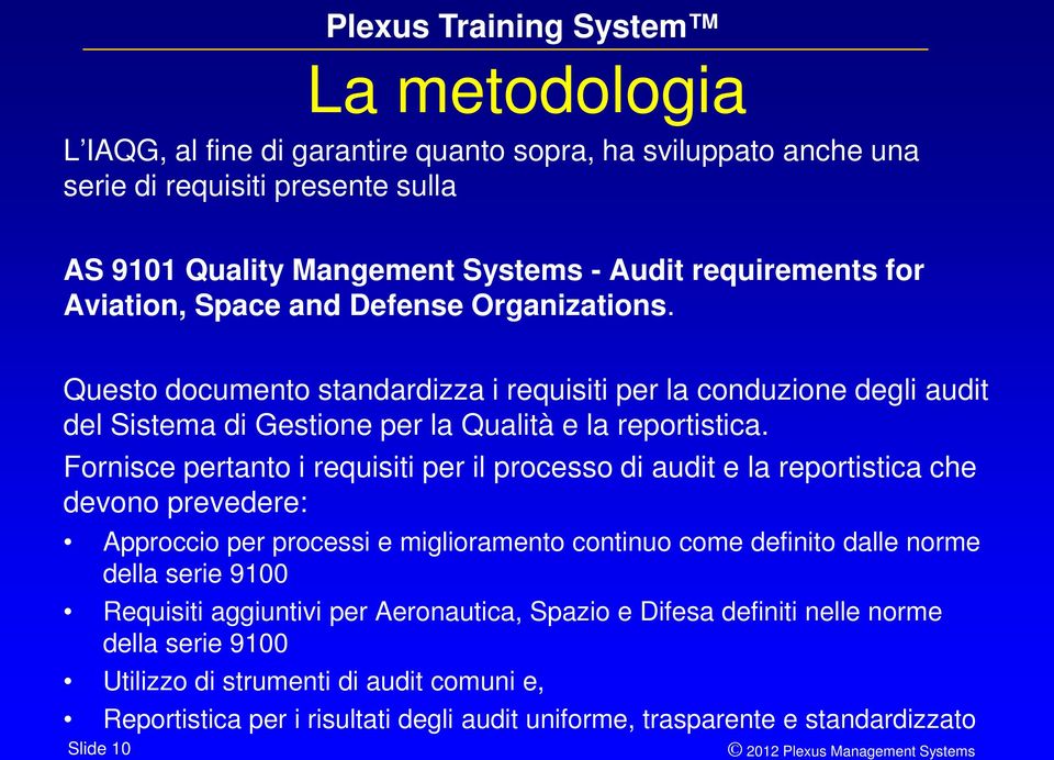 Fornisce pertanto i requisiti per il processo di audit e la reportistica che devono prevedere: Approccio per processi e miglioramento continuo come definito dalle norme della serie 9100