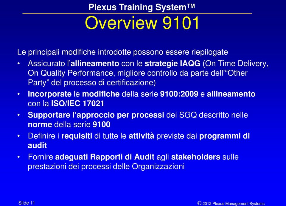 allineamento con la ISO/IEC 17021 Supportare l approccio per processi dei SGQ descritto nelle norme della serie 9100 Definire i requisiti di tutte le