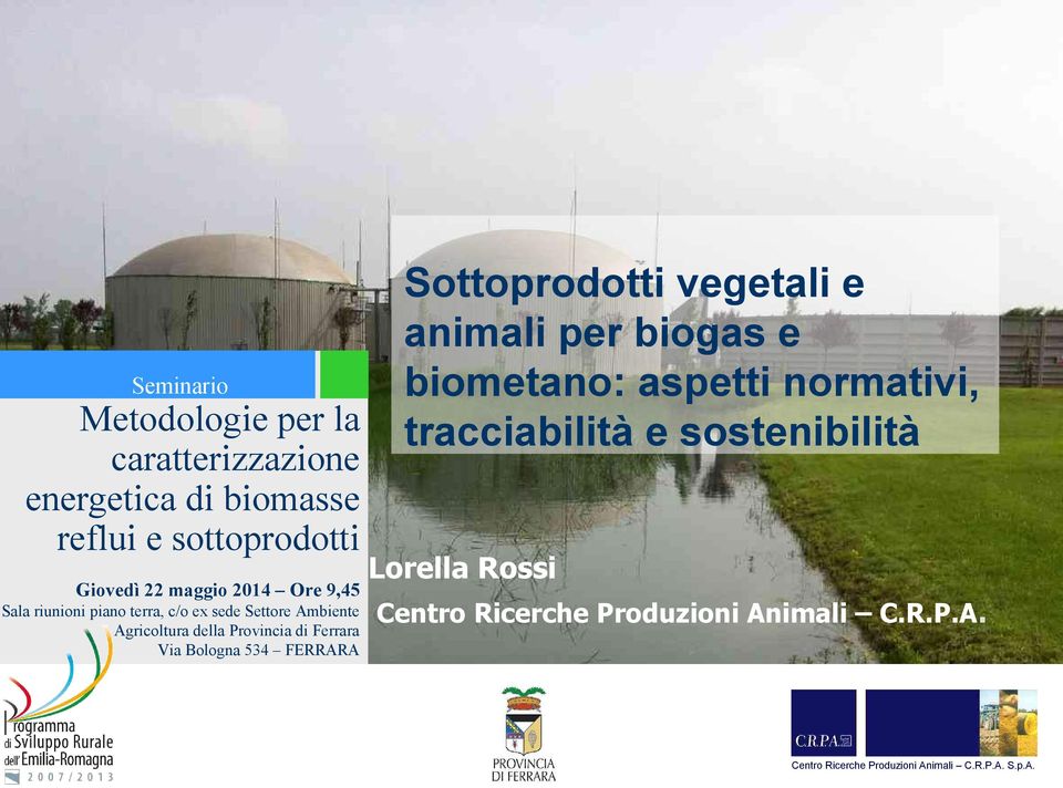 Sottoprodotti vegetali e animali per biogas e biometano: aspetti normativi, tracciabilità e sostenibilità Lorella Rossi