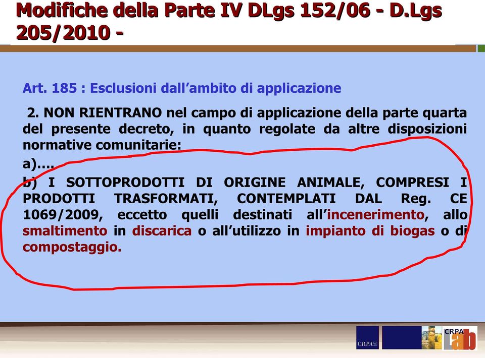 normative comunitarie: a). b) I SOTTOPRODOTTI DI ORIGINE ANIMALE, COMPRESI I PRODOTTI TRASFORMATI, CONTEMPLATI DAL Reg.