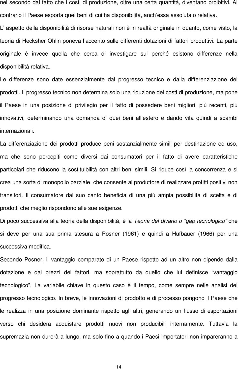 La parte originale è invece quella che cerca di investigare sul perché esistono differenze nella disponibilità relativa.