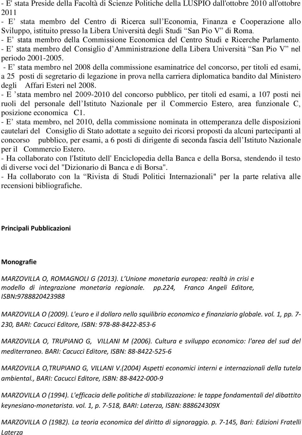 - E stata membro del Consiglio d Amministrazione della Libera Università San Pio V nel periodo 2001-2005.