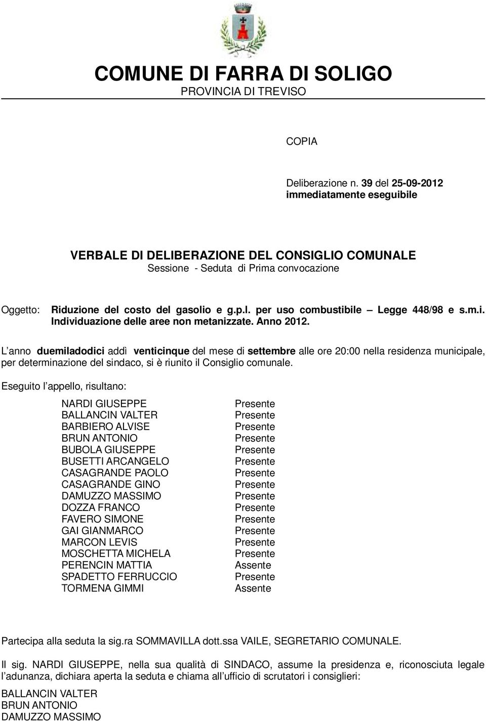 m.i. L anno duemiladodici addì venticinque del mese di settembre alle ore 20:00 nella residenza municipale, per determinazione del sindaco, si è riunito il Consiglio comunale.