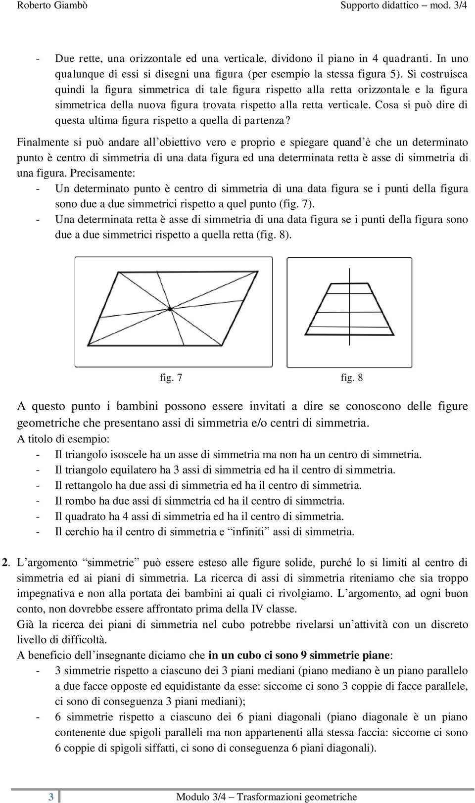 Cosa si può dire di questa ultima figura rispetto a quella di partenza?