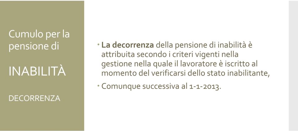 gestione nella quale il lavoratore è iscritto al momento del