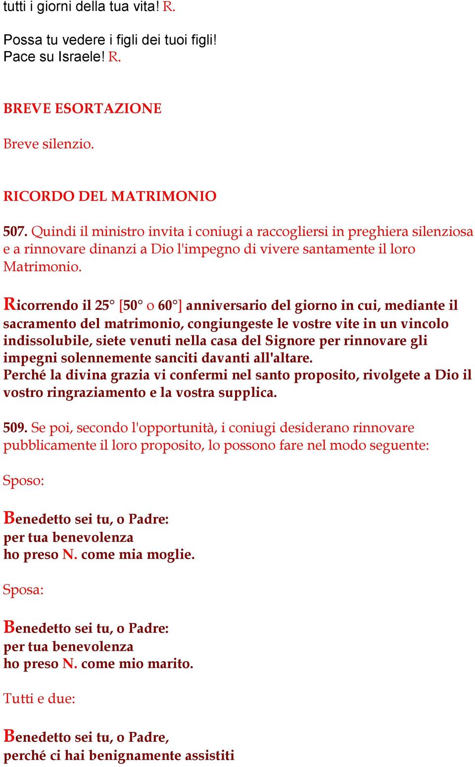 Ricorrendo il 25 [50 o 60 ] anniversario del giorno in cui, mediante il sacramento del matrimonio, congiungeste le vostre vite in un vincolo indissolubile, siete venuti nella casa del Signore per