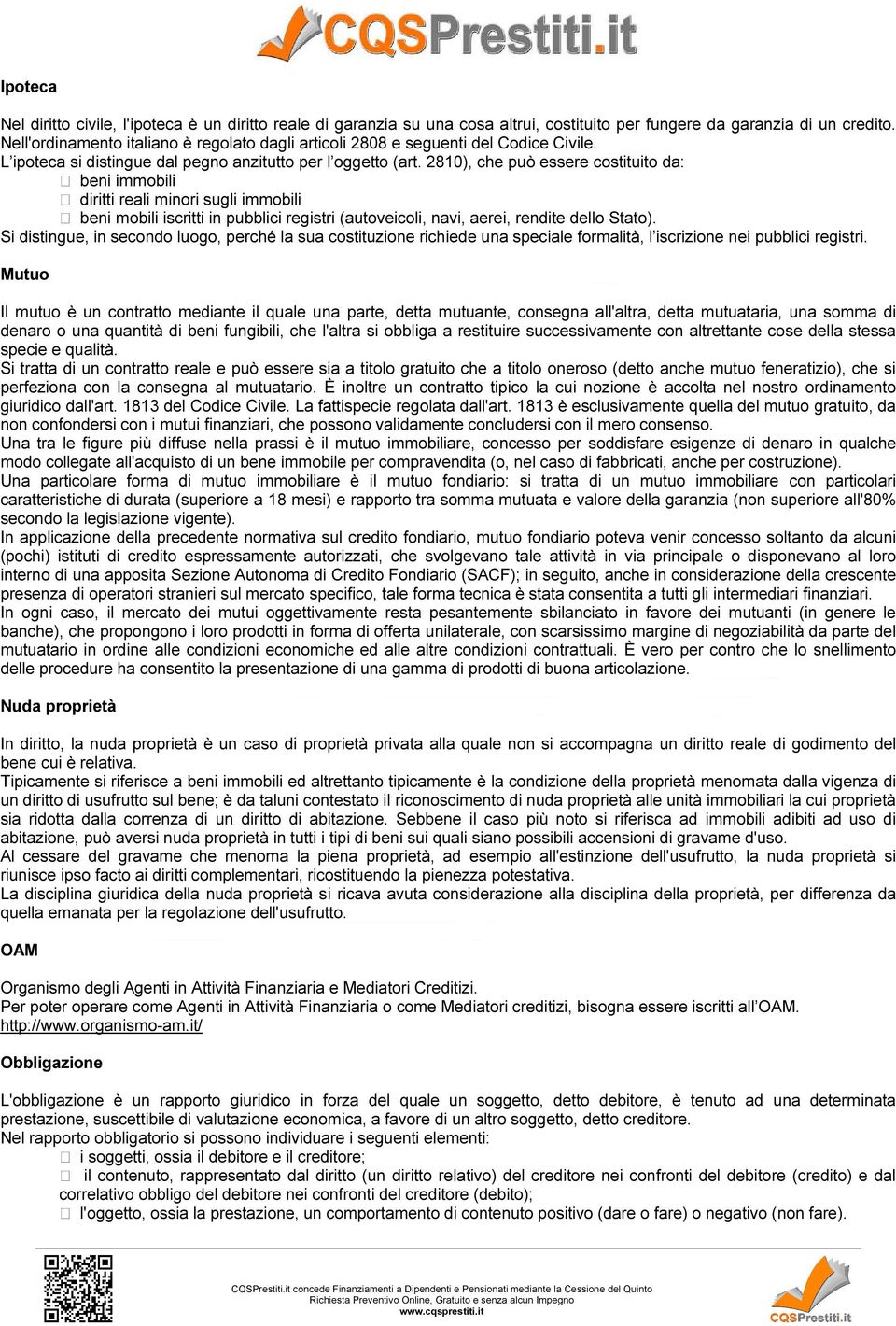 2810), che può essere costituito da: beni immobili diritti reali minori sugli immobili beni mobili iscritti in pubblici registri (autoveicoli, navi, aerei, rendite dello Stato).