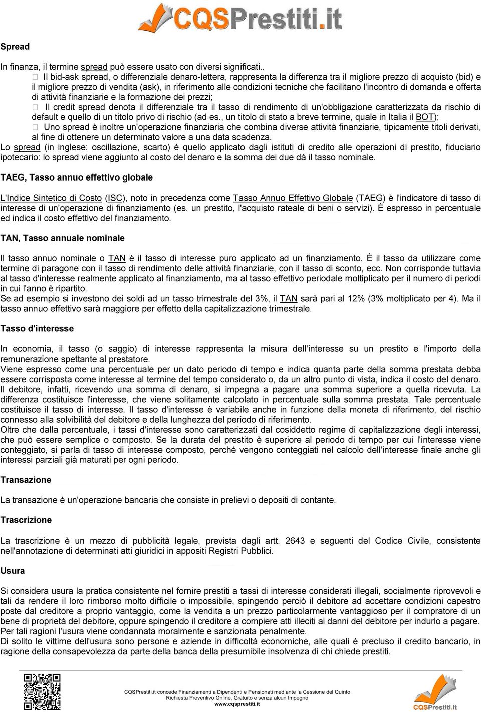 che facilitano l'incontro di domanda e offerta di attività finanziarie e la formazione dei prezzi; Il credit spread denota il differenziale tra il tasso di rendimento di un'obbligazione