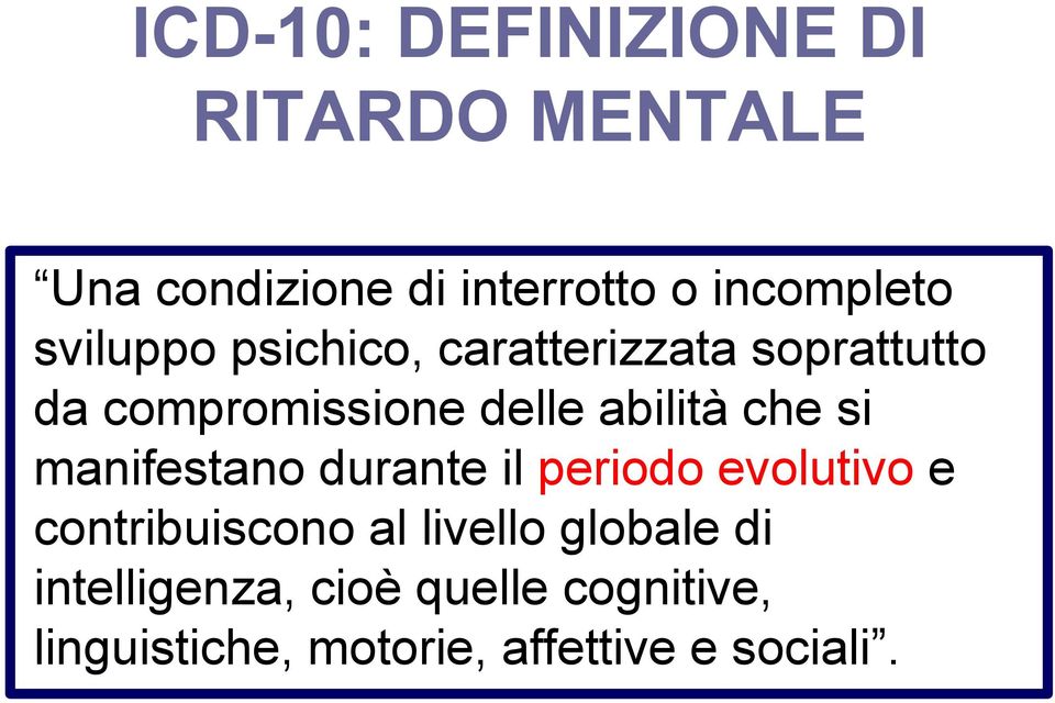 si manifestano durante il periodo evolutivo e contribuiscono al livello globale