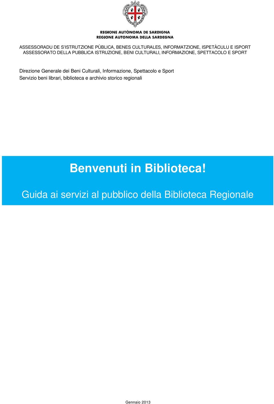 Informazione, Spettacolo e Sport Servizio beni librari, biblioteca e archivio storico regionali DELLA BIBLIOTECA