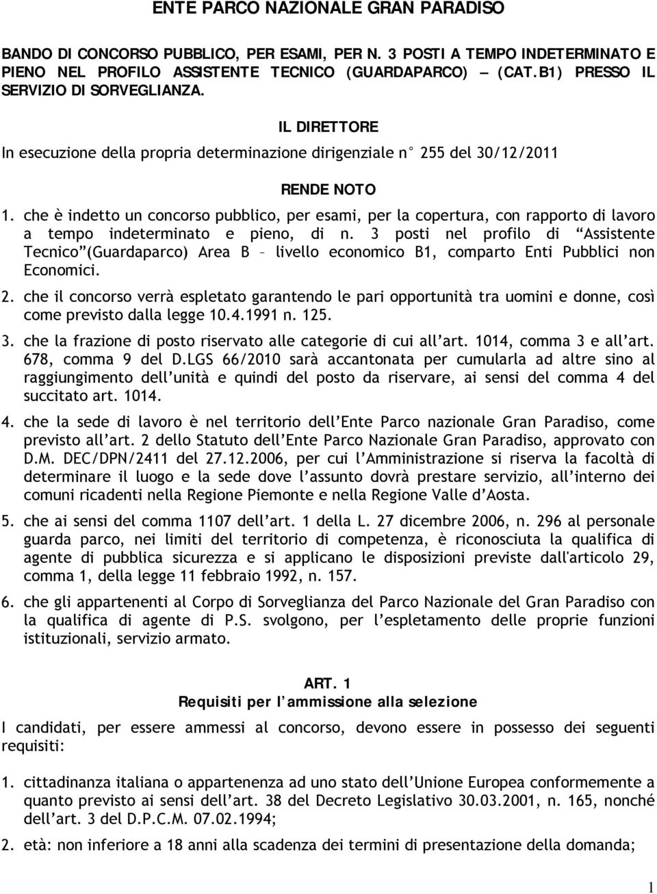 che è indetto un concorso pubblico, per esami, per la copertura, con rapporto di lavoro a tempo indeterminato e pieno, di n.