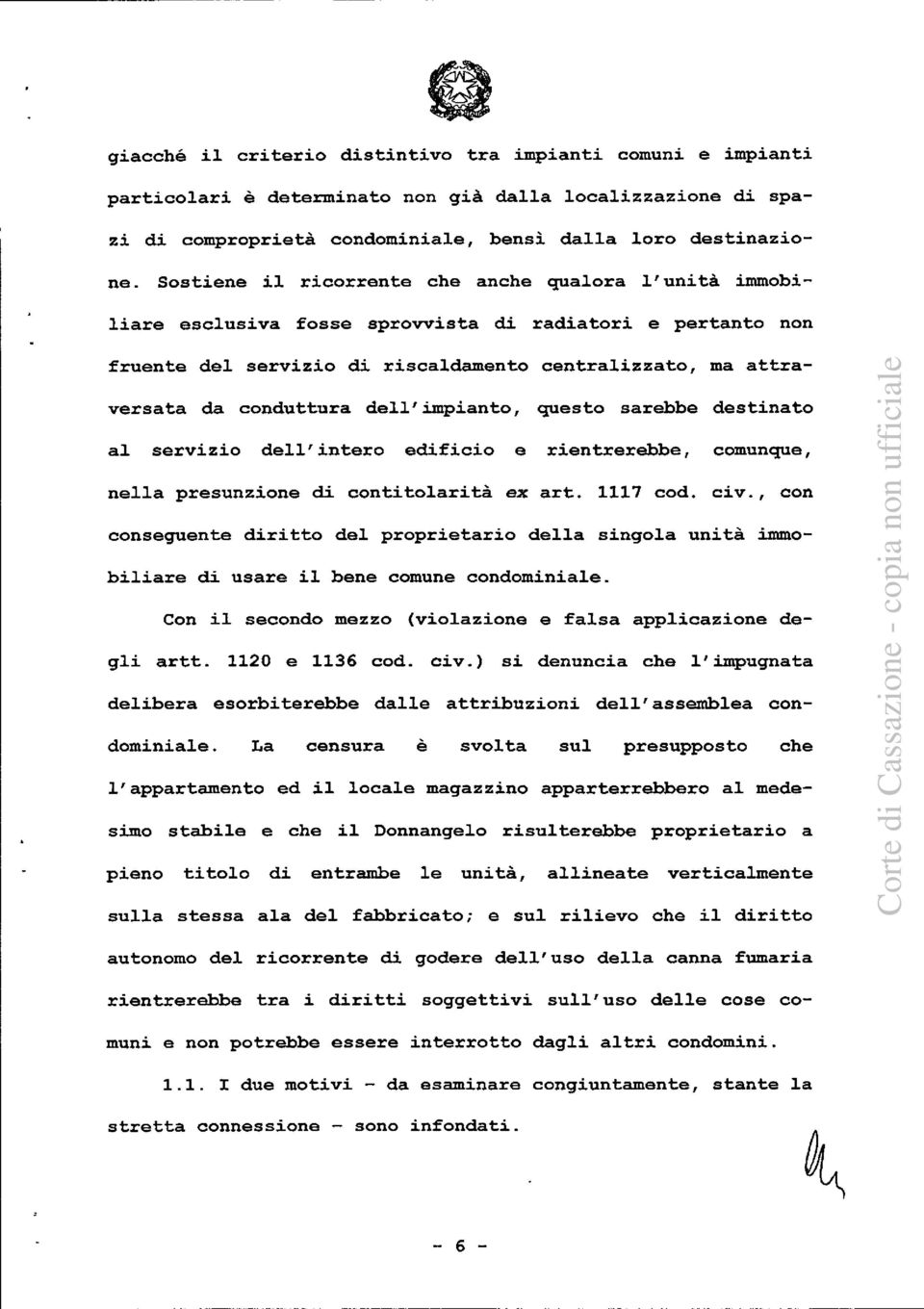 dell'impianto, questo sarebbe destinato al servizio dell'intero edificio e rientrerebbe, comunque, nella presunzione di contitolarità ex art. 1117 cod. civ.