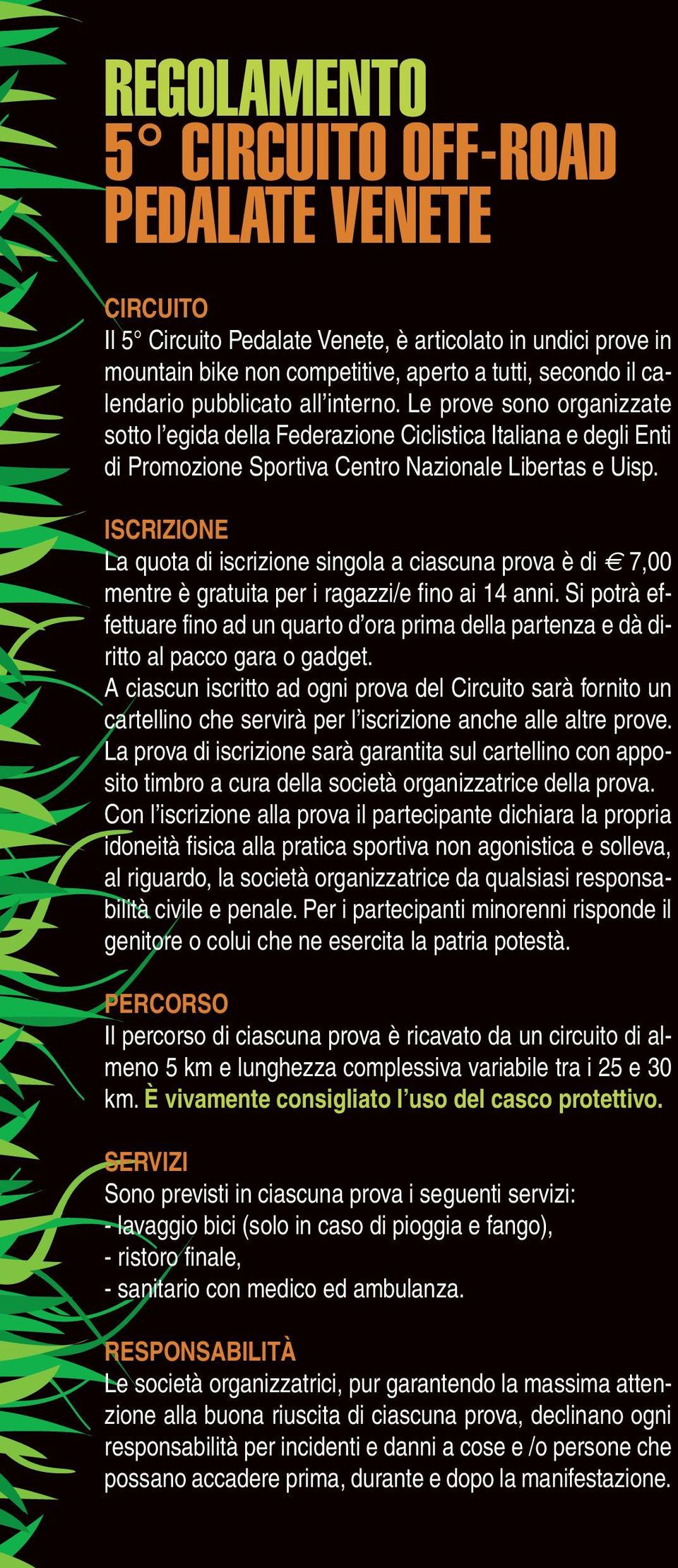 ISCRIZIONE La quota di iscrizione singola a ciascuna prova è di 7,00 mentre è gratuita per i ragazzi/e fino ai 14 anni.