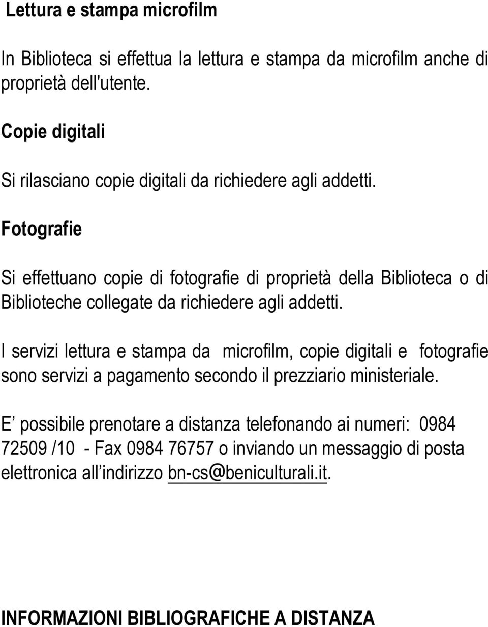 Fotografie Si effettuano copie di fotografie di proprietà della Biblioteca o di Biblioteche collegate da richiedere agli addetti.