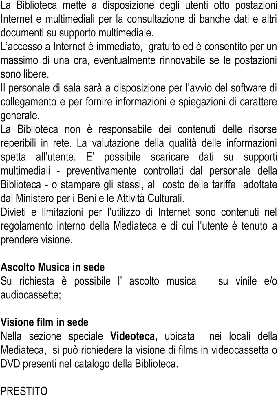 Il personale di sala sarà a disposizione per l avvio del software di collegamento e per fornire informazioni e spiegazioni di carattere generale.