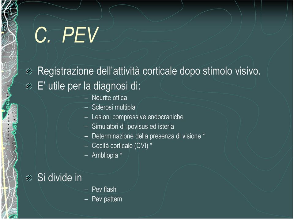 compressive endocraniche Simulatori di ipovisus ed isteria Determinazione