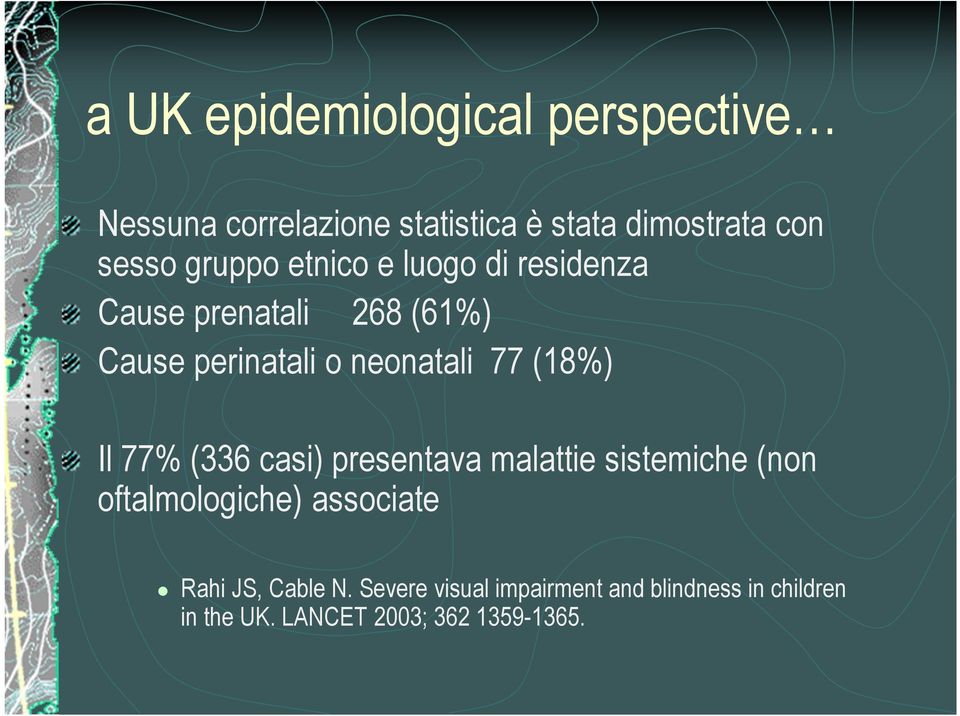 (18%) Il 77% (336 casi) presentava malattie sistemiche (non oftalmologiche) associate Rahi JS,