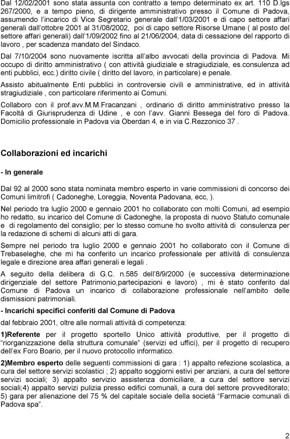 2001 al 31/08/2002, poi di capo settore Risorse Umane ( al posto del settore affari generali) dall 1/09/2002 fino al 21/06/2004, data di cessazione del rapporto di lavoro, per scadenza mandato del