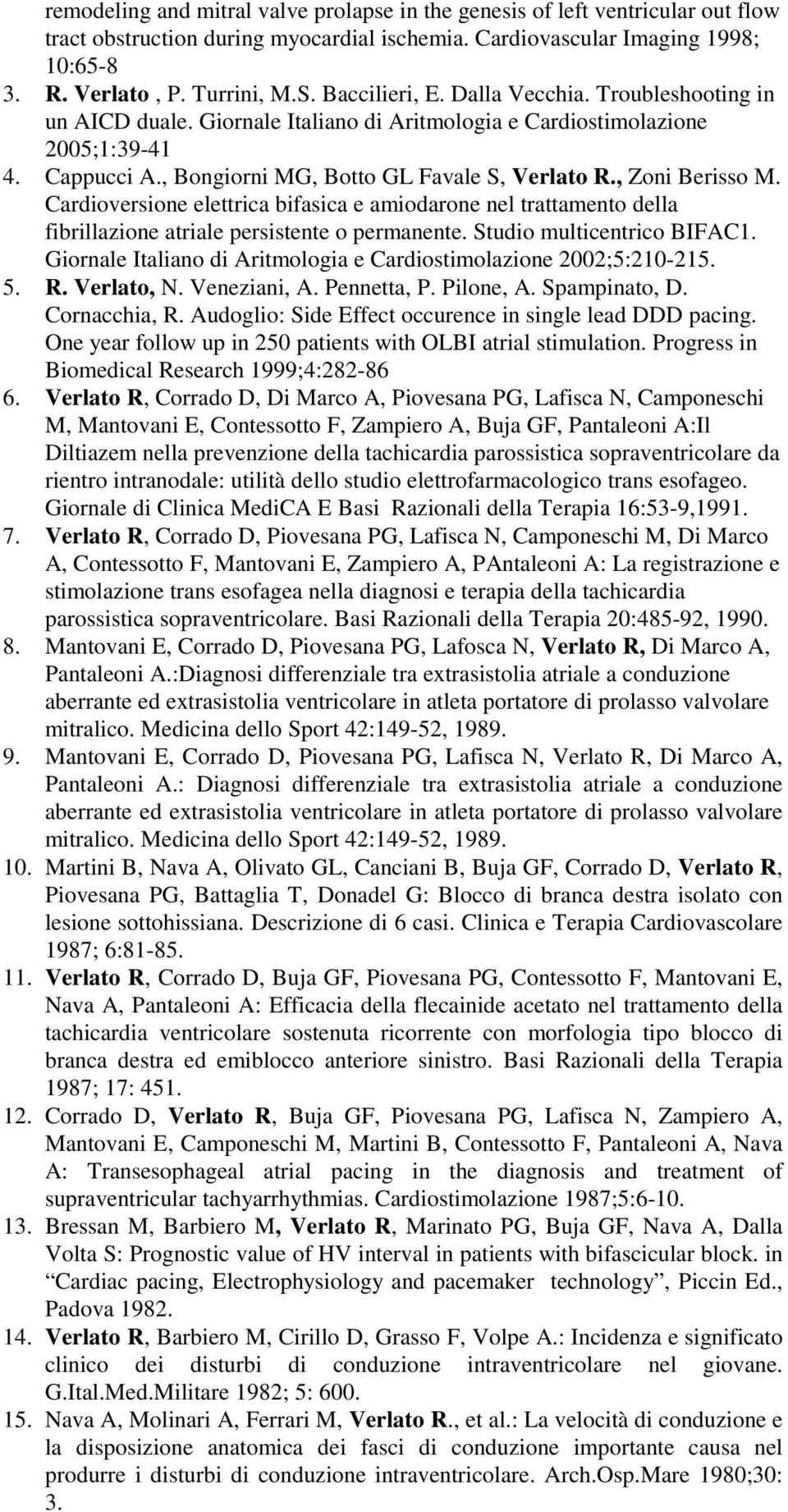 , Zoni Berisso M. Cardioversione elettrica bifasica e amiodarone nel trattamento della fibrillazione atriale persistente o permanente. Studio multicentrico BIFAC1.