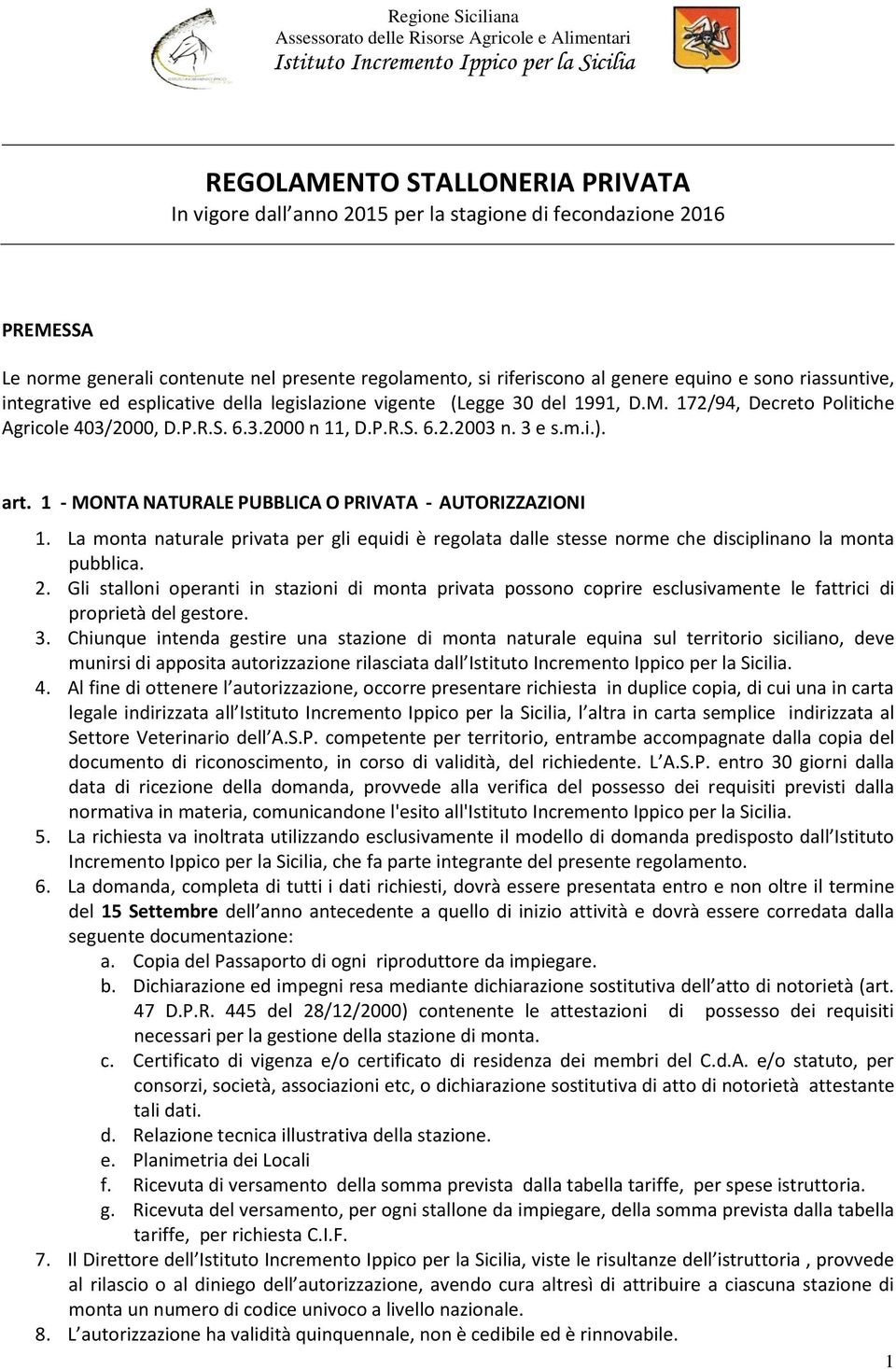 P.R.S. 6.3.2000 n 11, D.P.R.S. 6.2.2003 n. 3 e s.m.i.). art. 1 - MONTA NATURALE PUBBLICA O PRIVATA - AUTORIZZAZIONI 1.