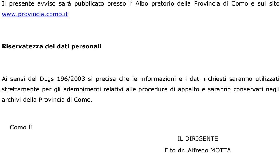 it Riservatezza dei dati personali Ai sensi del DLgs 196/2003 si precisa che le informazioni e i dati