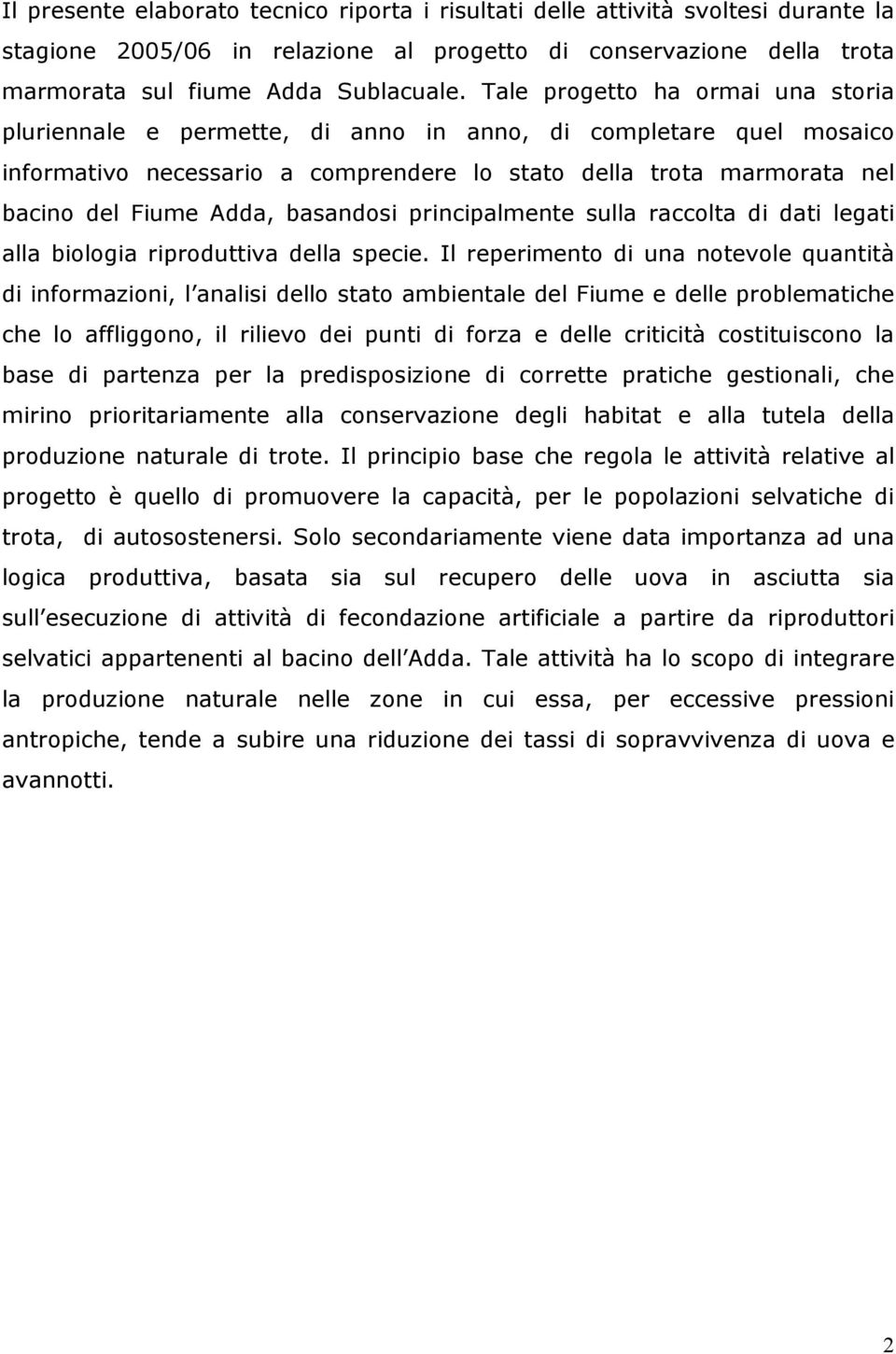 basandosi principalmente sulla raccolta di dati legati alla biologia riproduttiva della specie.