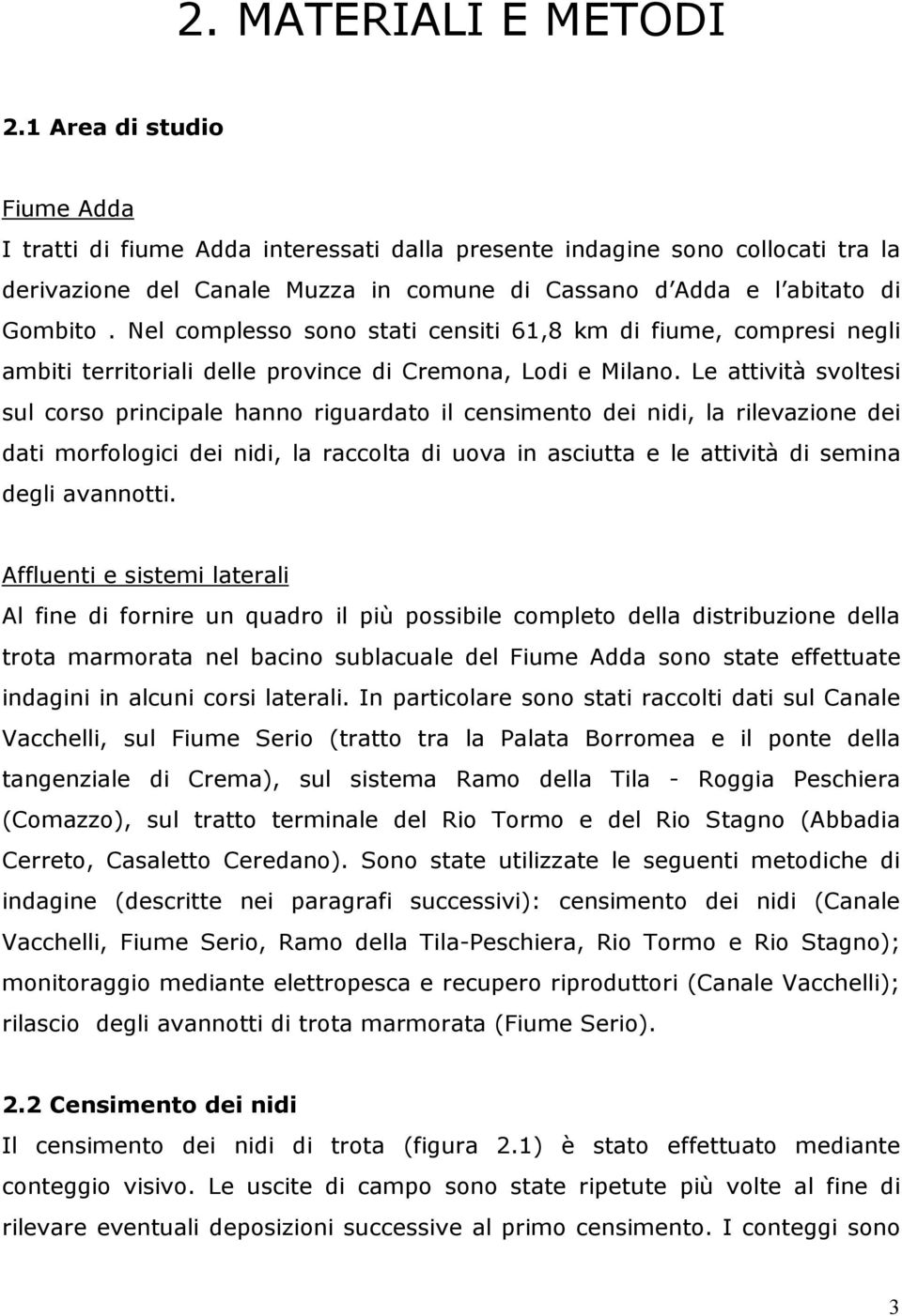 Nel complesso sono stati censiti 61,8 km di fiume, compresi negli ambiti territoriali delle province di Cremona, Lodi e Milano.